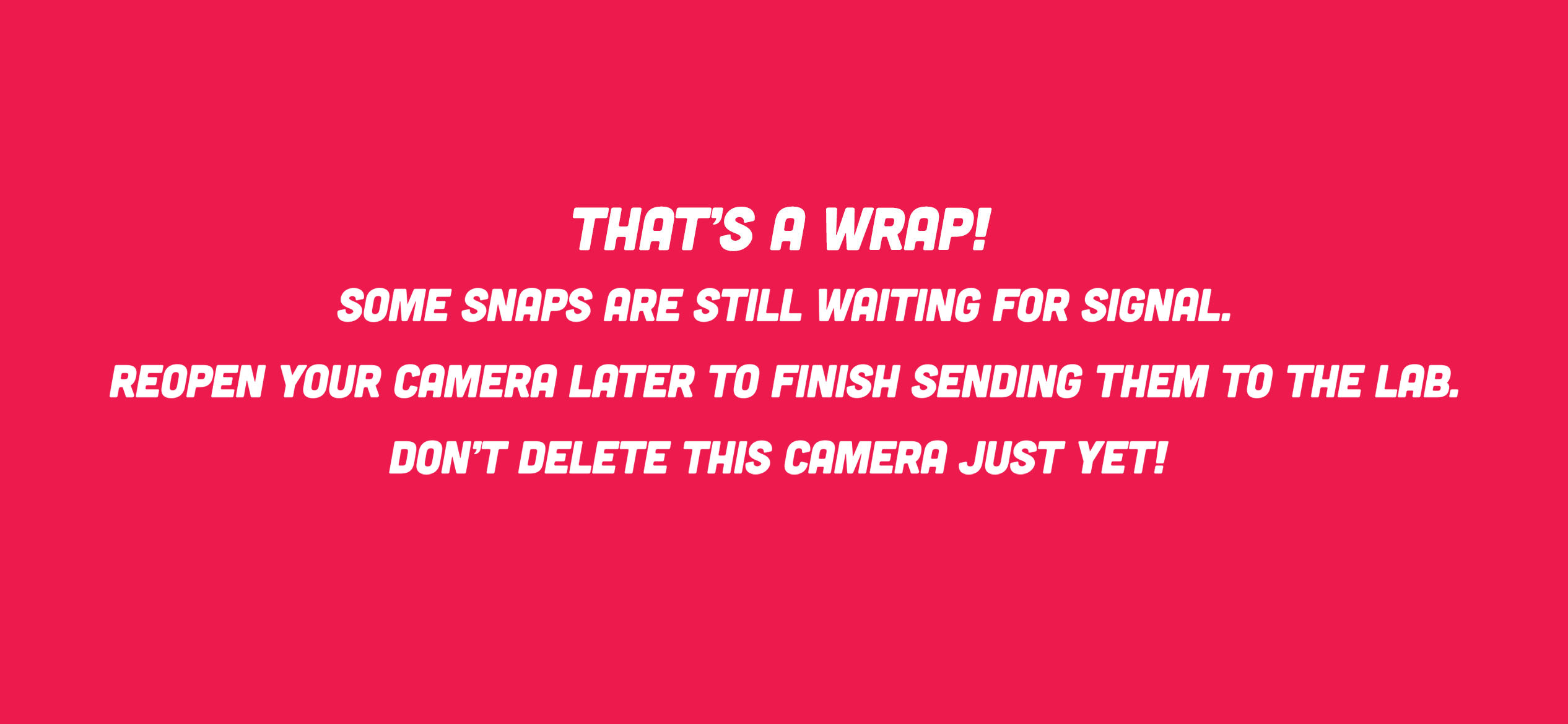 Waiting for signal. Keep this camera until uploads finish.